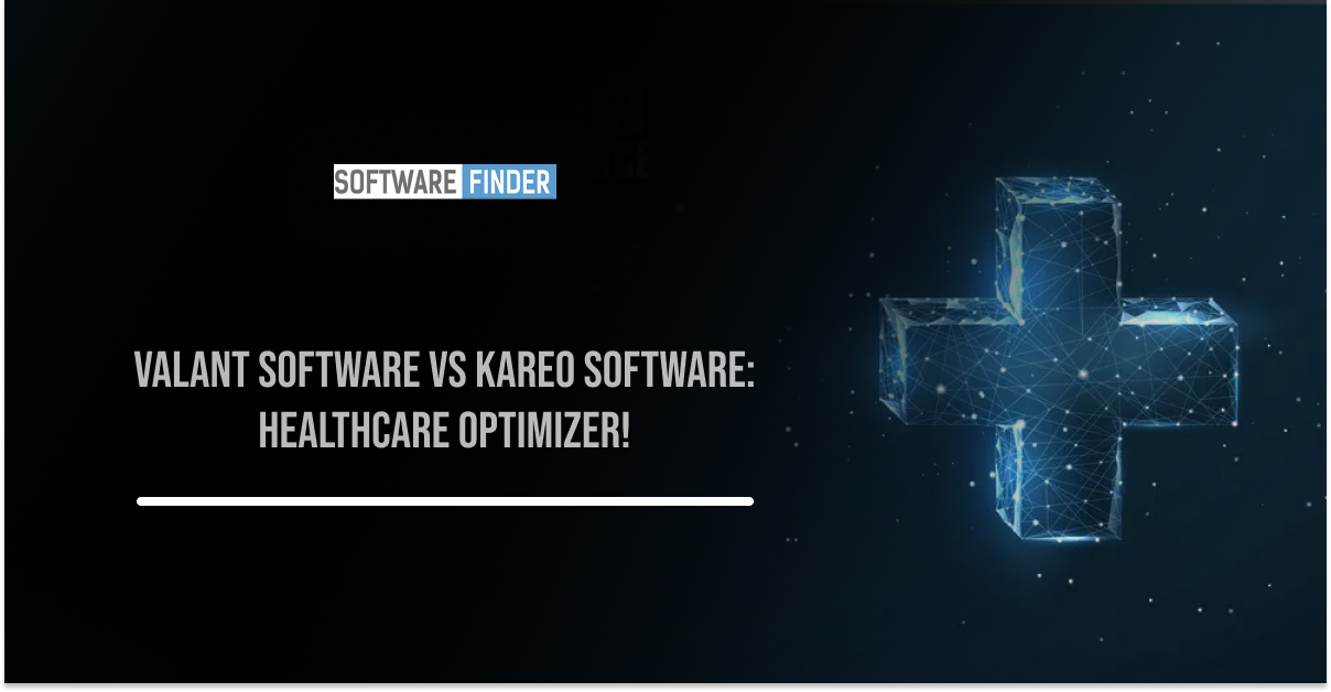 Valant Software vs Kareo Software: Healthcare Optimizer!